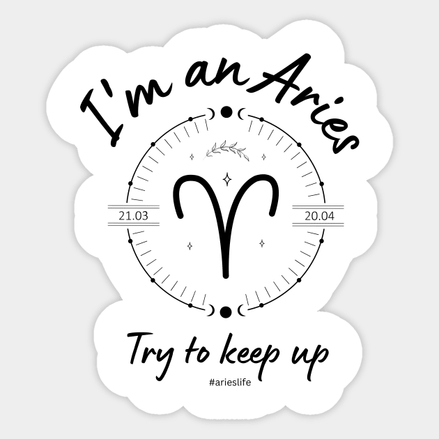 I'm an Aries try to keep up Sticker by Enacted Designs